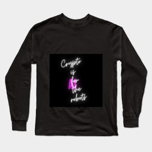 CRYPTO IS FOR THE ROBOTS Long Sleeve T-Shirt